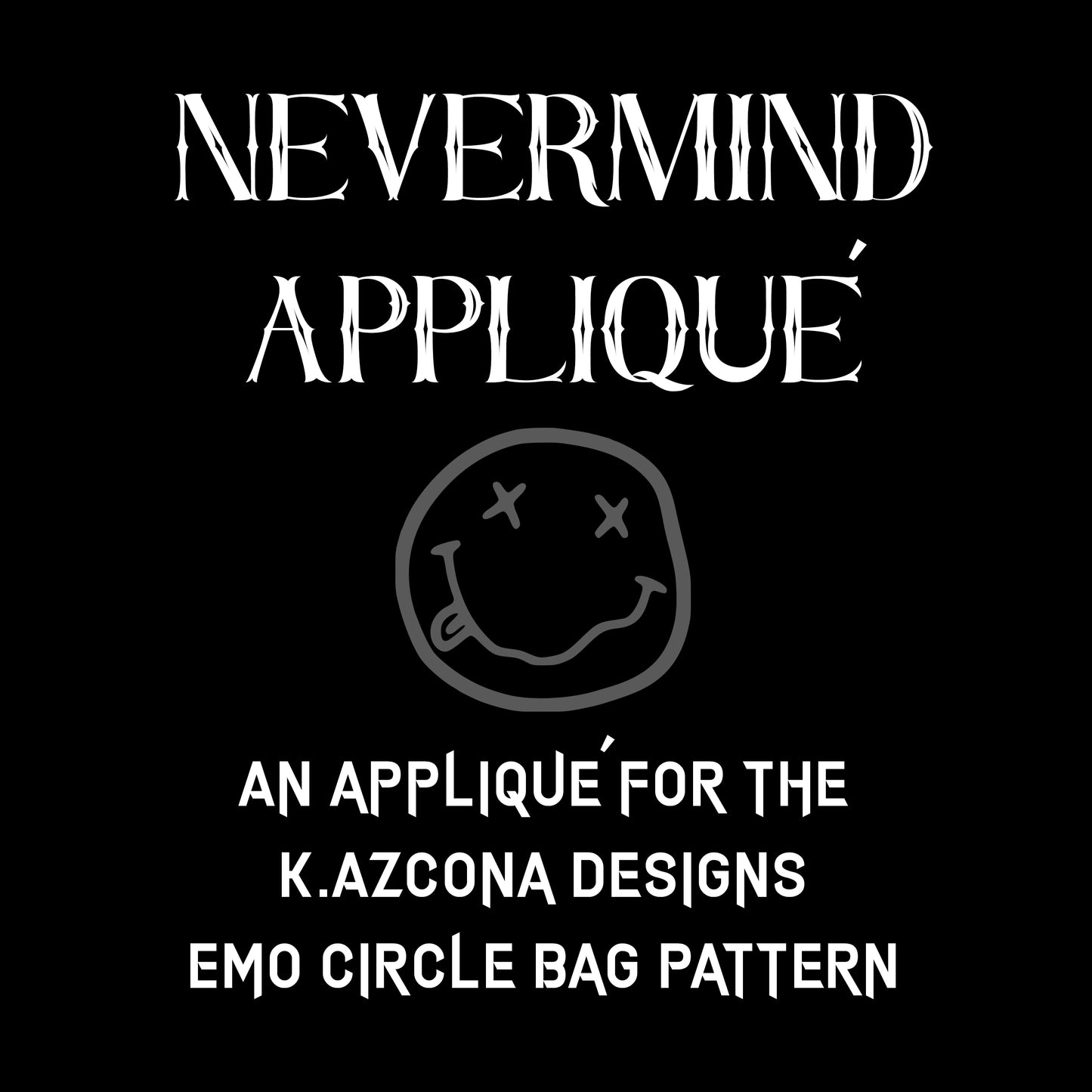 Nevermind Applique for the Emo Circle Bag