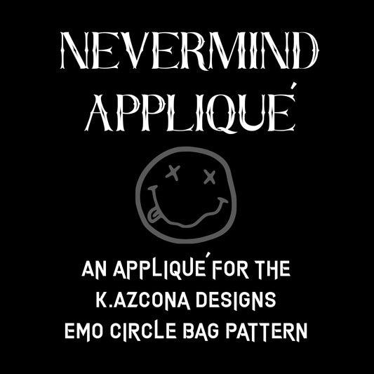 Nevermind Applique for the Emo Circle Bag